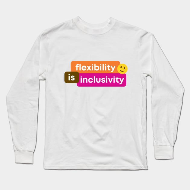 Flexibility Is Inclusivity Long Sleeve T-Shirt by HappySpace